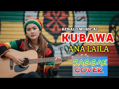 Ana Laila - KUBAWA || Cover Raggae Version #music #trending #cover #raggae