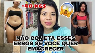5 ERROS QUE COMETI NO MEU PROCESSO DE EMAGRECIMENTO
