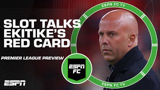 Premier League Preview 🔮 Arne Slot discusses Hugo Ekitike’s red card | ESPN FC