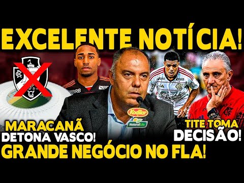 EXCELENTE NOTÍCIA! GRANDE NEGÓCIO NO FLA! TITE TOMA DECISÃO! VASCO ESCULACHADO! POLÊMICA COM MARACA!