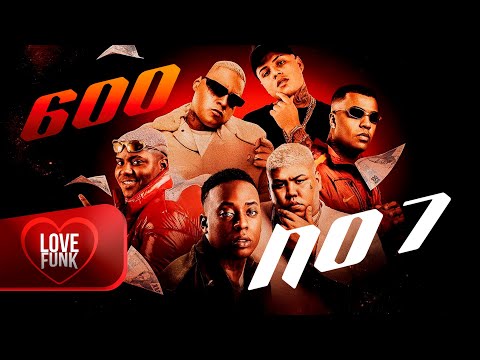 600 NO 7 - MC Negão Original, MC GP, MC Cebezinho, MC Ryan SP, J Vila e Fidelis