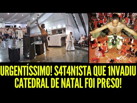 Satanista invade a Catedral de Natal (RN) e foi detido