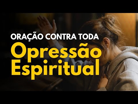 Oração Contra a Opressão Espiritual: Vencendo a Batalha Espiritual.