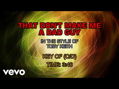 Toby Keith – That Don’t Make Me A Bad Guy (Karaoke)