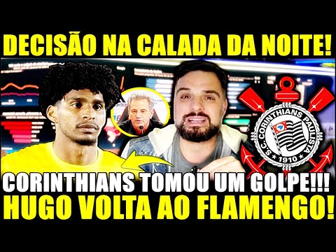 PLANTÃO BOMBA!! DECISÃO NA CALADA DA NOITE! CORINTHIANS TOMOU UM GOLPE! HUGO DE VOLTA AO FLAMENGO!