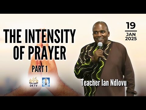 The intensity of prayer - Part 1 | Teacher Ian Ndlovu | 19 January 2025