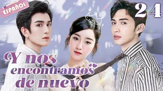 【Español Sub】Y nos encontramos de nuevo-24 | doramas en español