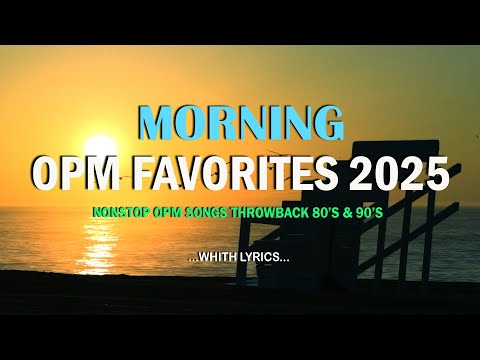 MORNING OPM FAVORITES 2025 (Lyrics) CLASSIC OPM ALL TIME FAVORITES LOVE SONGS