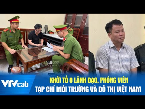 Khởi tố 8 lãnh đạo, phóng viên tạp chí môi trường và đô thị Việt Nam