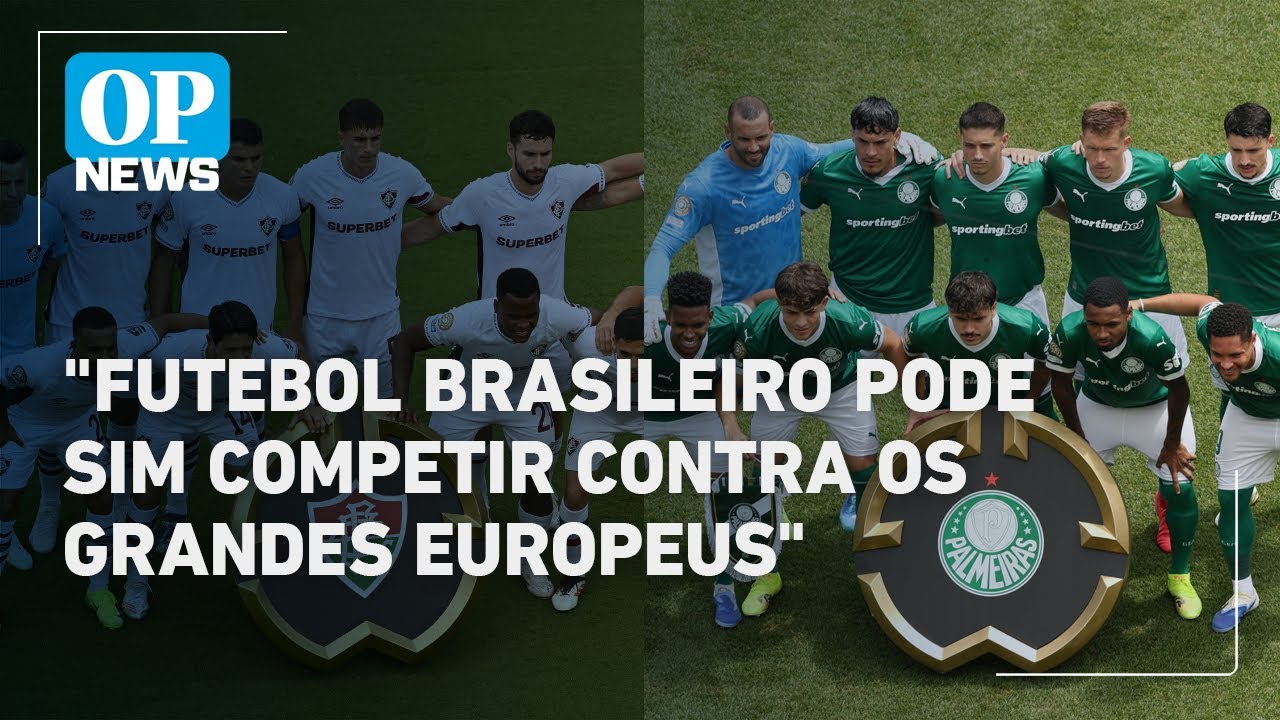 Quais chances de vitória de Palmeiras e Fluminense Veja análise do Mundial de Clubes | O POVO News