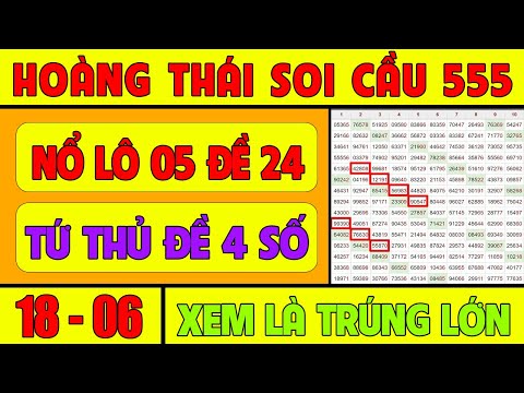 SOI CẦU XSMB 18/6 - SOI CẦU MIỀN BẮC - SOI CẦU ĐỀ - SOI CẦU LÔ - XSMB - HOÀNG THÁI SOI CẦU 555