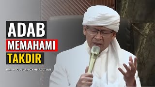 KH. ABDULLAH GYMNASTIAR | ADAB MEMAHAMI TAKDIR