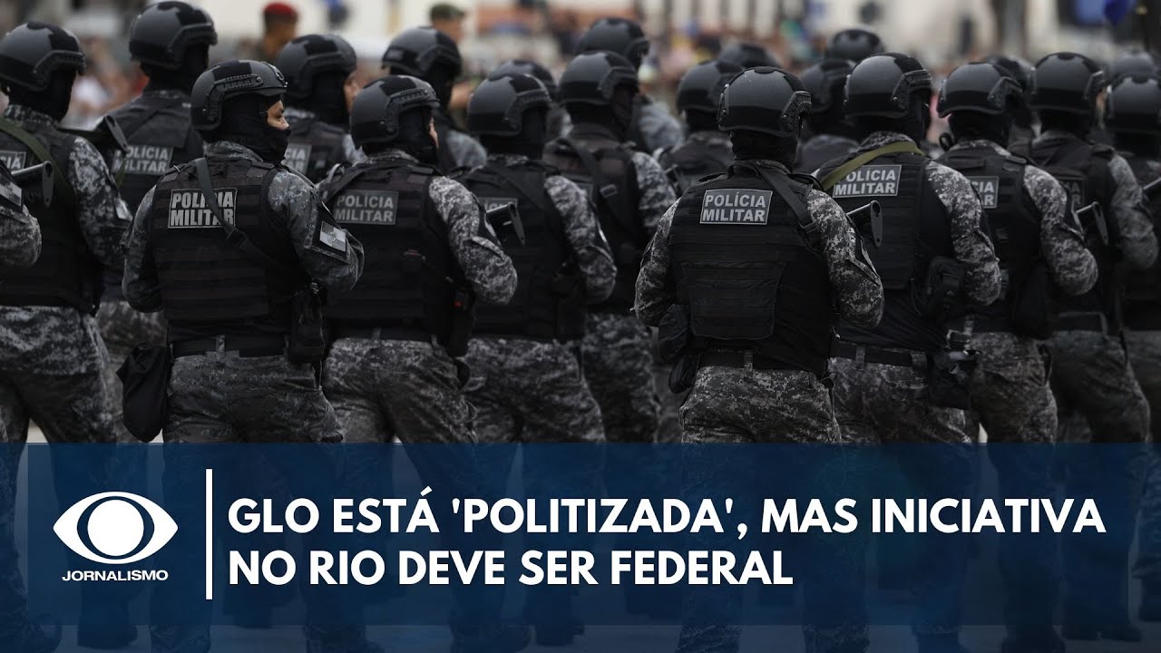 GLO está politizada mas iniciativa no Rio deve ser federal diz ex secretário