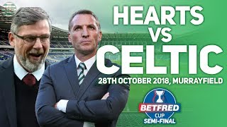 Hearts Vs Celtic 28/10/2018 | Match Preview/Predictions | League Cup Semi Final!