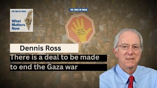 Dennis Ross: There is a deal to be made to end the Gaza war