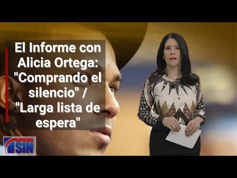 #ElInforme con Alicia Ortega: "Comprando el silencio" / "Larga lista de espera"