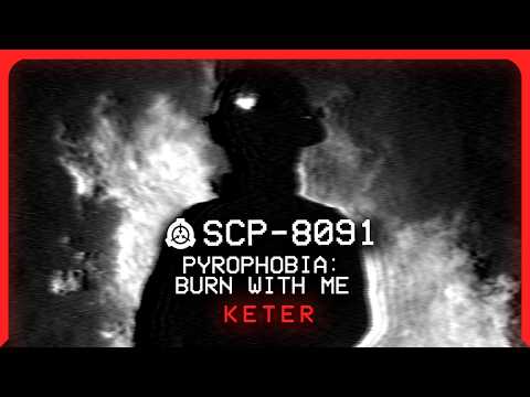 SCP-8091 │ Pyrophobia: Burn With Me │ Keter │Bleak/Phenomenon SCP (SCP Anthology 2024)