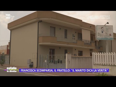 Francesca scomparsa, il fratello: "Il marito dica la verità" - Estate in diretta 10/07/2024