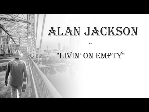 Alan Jackson ~ "Livin’ on Empty"