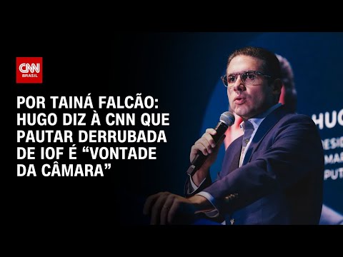Hugo diz que pautar derrubada do IOF é “vontade da Câmara” | BASTIDORES CNN