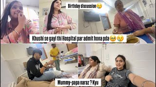 Hospital Admit🏥•Mummy-Papa ko btaya Birthday plan🫠•2 din Condition itni khrab 😢• 