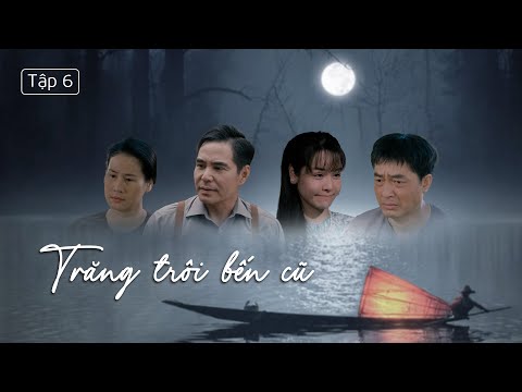[Phim Truyền Hình] Trăng Trôi Bến Cũ - Tập 6 | Phim Tâm Lý Tình Cảm Gia Đình Việt Nam 2025