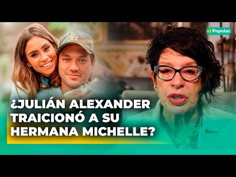 ¿Julián Alexander TRAICIONÓ a su hermana Michelle Alexander? Ella NO se CALLA
