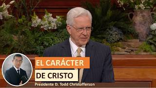 EL CARÁCTER DE CRISTO | Presidente D. Todd Christofferson | CONFERENCIA GENERAL ABRIL 2026