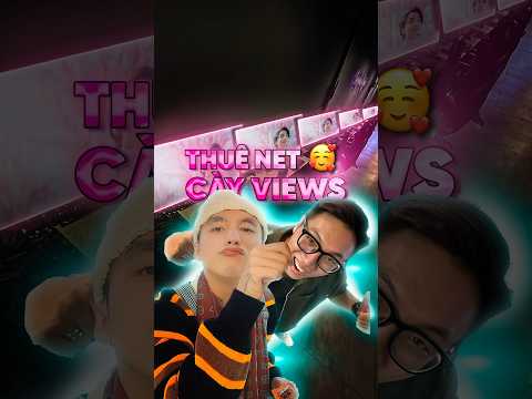 Thuê tiệm net cày view LẦN CUỐI cho Sếp 🥹
