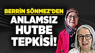 Berrin Sönmez'den Diyanet'e anlamsız cuma hutbesi tepkisi! Başörtüsü kendisinden kurtuldu!