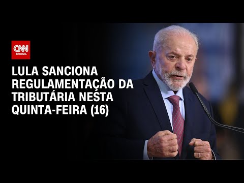 Lula sanciona regulamentação da tributária nesta quinta-feira (16) | CNN NOVO DIA