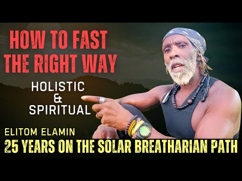 How to Fast the Right Way – Holistic & Spiritual- By Elitom El-Amin