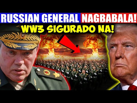 RUSSIAN GENERAL NAGBABALA! WW3 Sigurado Na!