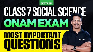 Class 7 Social Science | ONAM EXAM- MOST IMPORTANT QUESTIONS ! | Xylem Class 7