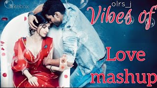 Vibes Of Love Mashup 💞 Best Bollywood Trending Love Mashup 2025 💞 Best Of Arijit Singh 2025 olrs_j