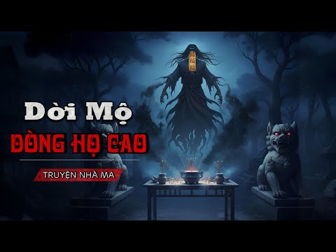 LĂNG MỘ DÒNG HỌ CAO: Nghe lời thầy Tà di dời khu mộ đi nơi khác khiến cả dòng họ gặp Họa