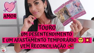 TOURO ♉️ AMOR 💖 UM DESENTENDIMENTO E UM AFASTAMENTO TEMPORÁRIO 🥺💥 VEM RECONCILIAÇÃO 💞