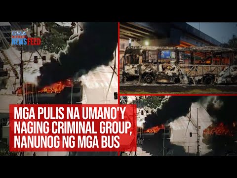 Mga Pulis Na Umano Y Naging Criminal Group Nanunog Ng Mga Bus GMA