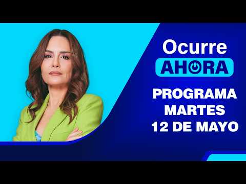 Ocurre Ahora 💻 EN VIVO 📲 - Martes 12 de Mayo del 2026