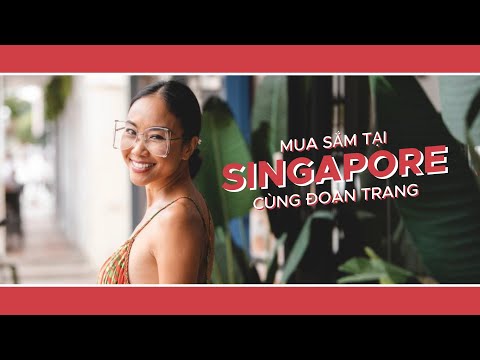 SingapoReimagine: Mua sắm tại Singapore cùng Đoan Trang! (Shopping in Singapore with Doan Trang!)