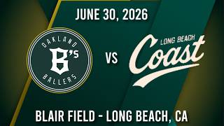 Oakland Ballers at Long Beach Coast | 6/30/26 Game Recap