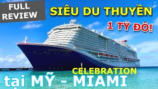 FULL REVIEW BÊN TRONG CHIẾC SIÊU DU THUYỀN TRỊ GIÁ 1 TỶ ĐÔ TẠI CẢNG MIAMI, MỸ - CARNIVAL CELEBRATION