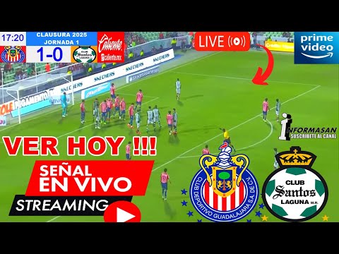 Chivas vs. Santos En Vivo, DONDE VER, A QUE HORA JUEGA, CHIVAS VS SANTOS, Partido Amazon Prime Video