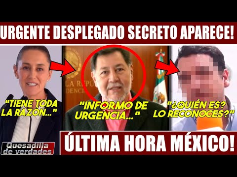 MÉXICO! URGENTE DESPLEGADO SECRETO APARECE! NOROÑA MENSAJE EMERGENCIA A LA NACIÓN. CLAUDIA DICE ESTO