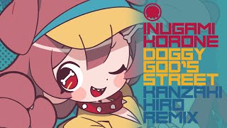 【Remix】Doggy god's street (Kanzaki Hiro Remix) /戌神ころね