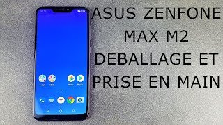Vido-Test : Asus Zenfone Max M2 Dballage et prise en main