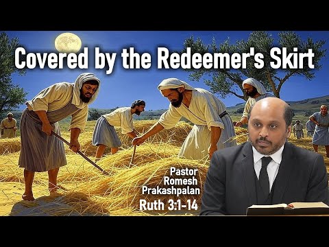 Covered by the Redeemer’s Skirt - Pastor Romesh Prakashpalan Sermon