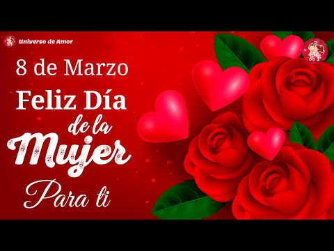 💝Feliz Internacional Día de la Mujer 🌹 Este mensaje es para ti Feliz 8 de marzo mujer hermosa