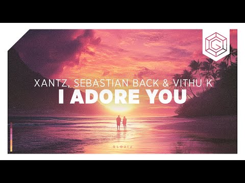 XanTz, Sebastian Back & Vithu K - I Adore You