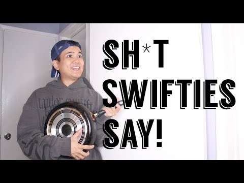 Sh*t Swifties Say!